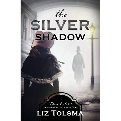 The Silver Shadow, Volume 11 - (True Colors) by  Liz Tolsma (Paperback)