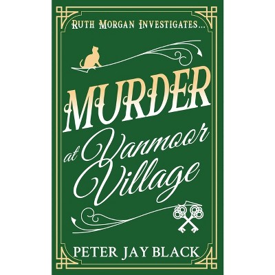 Murder at Vanmoor Village - (Ruth Morgan Mystery) by  Peter Jay Black (Paperback)