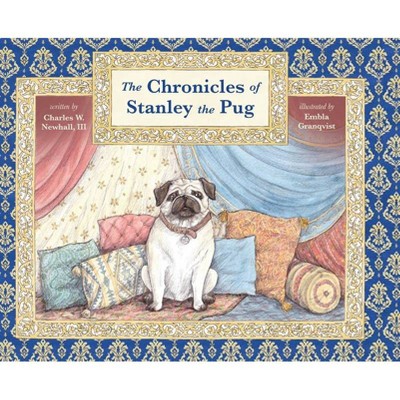 The Chronicles of Stanley the Pug - by  Charles Newhall (Hardcover)