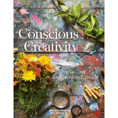 Conscious Creativity - by  Philippa Stanton (Paperback)