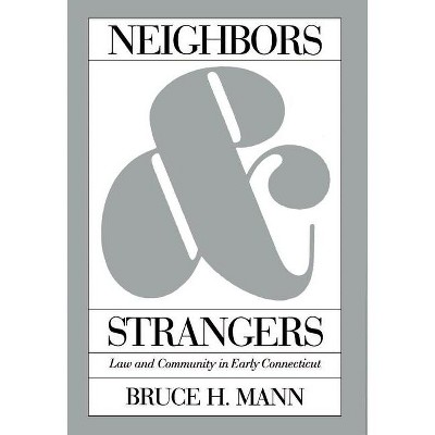 Neighbors and Strangers - (Studies in Legal History) by  Bruce H Mann (Paperback)