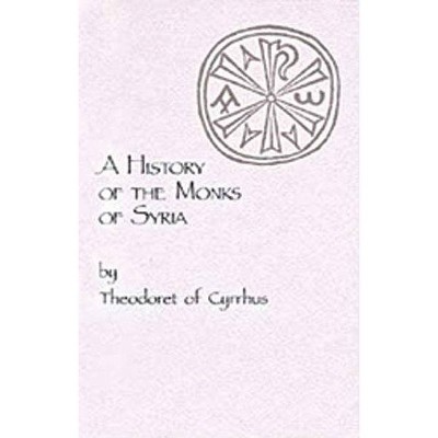 History of the Monks of Syria - (Cistercian Studies) by  Theodoret of Cyrrhus (Paperback)