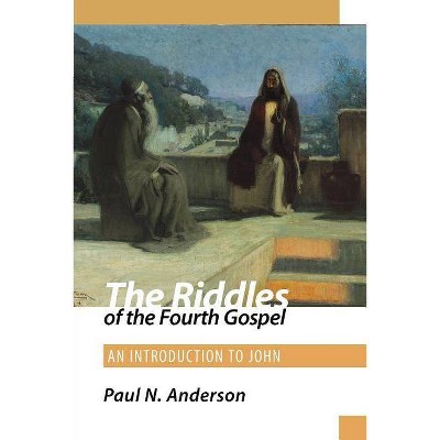 The Riddles of the Fourth Gospel - by  Paul N Anderson (Paperback)