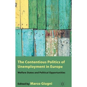 The Contentious Politics of Unemployment in Europe - by  M Giugni (Hardcover) - 1 of 1