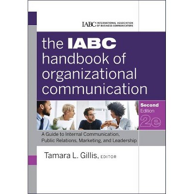 The Iabc Handbook of Organizational Communication - (J-B International Association of Business Communicators) 2nd Edition by  Tamara Gillis & Iabc