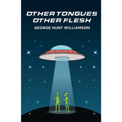 Other Tongues - Other Flesh - by  George Hunt Williamson (Paperback)