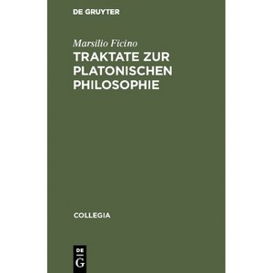 Traktate Zur Platonischen Philosophie - (Collegia) by  Marsilio Ficino (Hardcover) - 1 of 1
