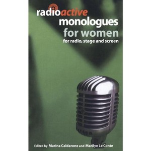 Radioactive Monologues for Women - (Audition Speeches) by  Marilyn Le Conte & Marina Caldarone (Paperback) - 1 of 1