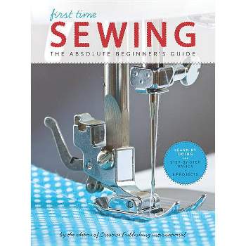 First Time Sewing - by  Editors of Creative Publishing International (Paperback)