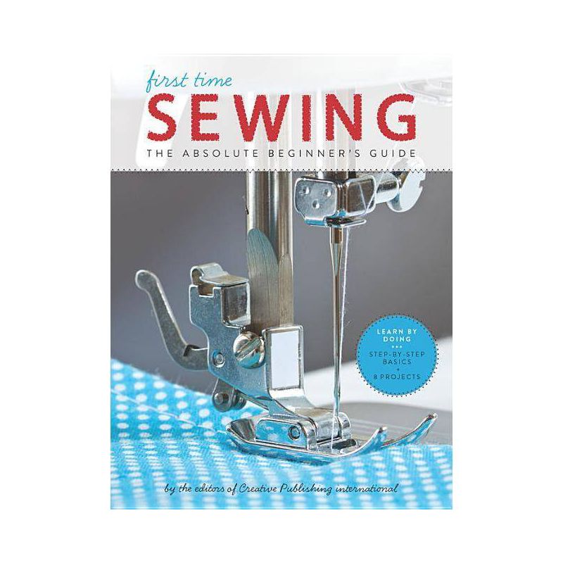 First Time Sewing - by  Editors of Creative Publishing International (Paperback), 1 of 2