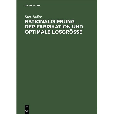 Rationalisierung Der Fabrikation Und Optimale Losgröße - by  Kurt Andler (Hardcover)
