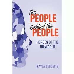 The People Behind the People - by  Kayla Lebovits (Paperback)