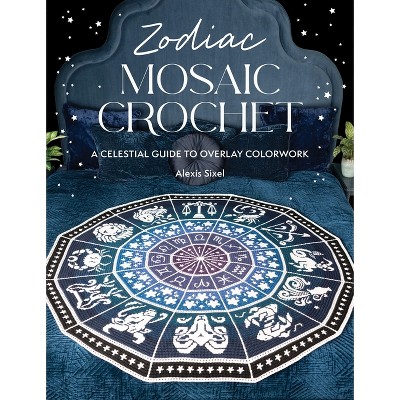 Zodiac Mosaic Crochet - by  Alexis Sixel (Paperback)