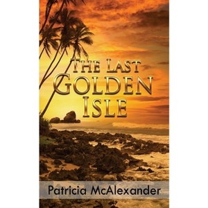 The Last Golden Isle - by  Patricia McAlexander (Paperback) - 1 of 1