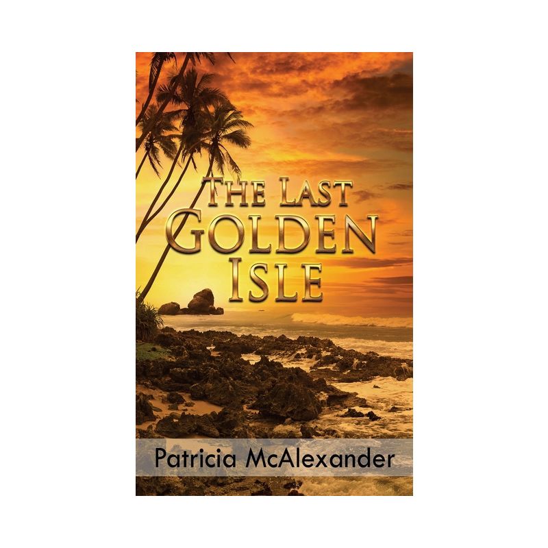 The Last Golden Isle - by  Patricia McAlexander (Paperback), 1 of 2