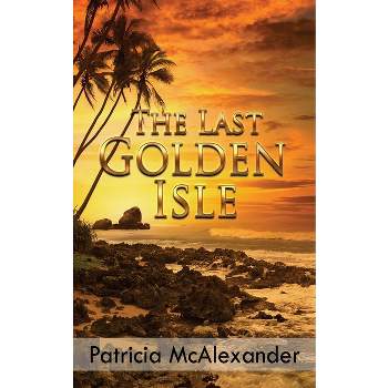 The Last Golden Isle - by  Patricia McAlexander (Paperback)