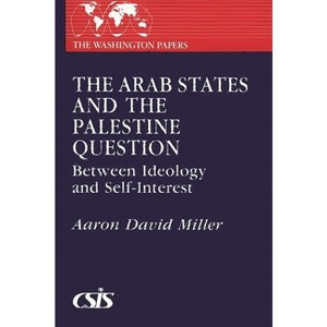 The Arab States and the Palestine Question - (Washington Papers) by  Aaron David Miller (Paperback) - 1 of 1