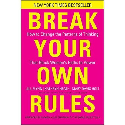 Break Your Own Rules - by  Jill Flynn & Kathryn Heath & Mary Davis Holt (Hardcover)