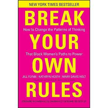 Break Your Own Rules - by  Jill Flynn & Kathryn Heath & Mary Davis Holt (Hardcover)
