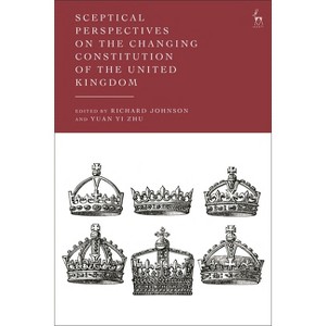 Sceptical Perspectives on the Changing Constitution of the United Kingdom - by  Richard Johnson & Yuan Yi Zhu (Paperback) - 1 of 1