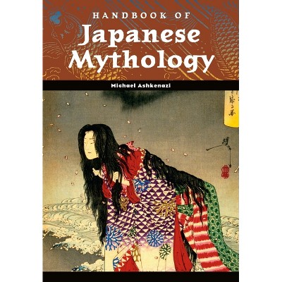 Handbook of Japanese Mythology - (World Mythology) Annotated by  Michael Ashkenazi (Hardcover)