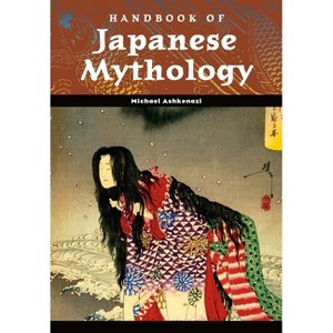 Handbook of Japanese Mythology - (World Mythology) Annotated by  Michael Ashkenazi (Hardcover) - 1 of 1
