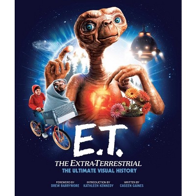 E.T.: The Extra Terrestrial: The Ultimate Visual History - by  Caseen Gaines (Hardcover)