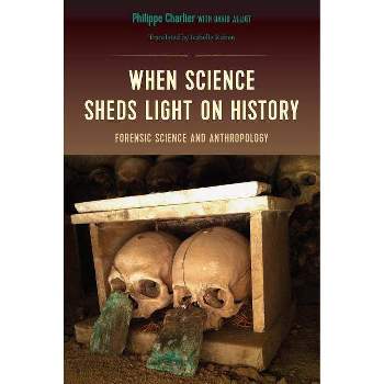 When Science Sheds Light on History - by  Philippe Charlier (Paperback)