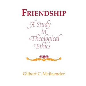 Friendship - (Revisions: A Books on Ethics) by  Gilbert C Meilaender (Paperback) - 1 of 1