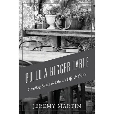 Build A Bigger Table - by  Jeremy Martin (Paperback)