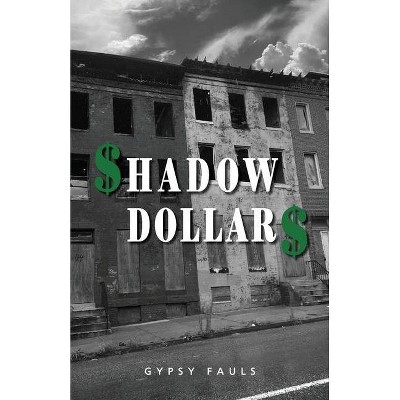 Shadow Dollars - by  Gypsy Fauls (Paperback)