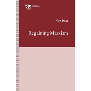 Regaining Marxism - (Institute of Social Studies, the Hague) by  Ken Post (Paperback) - 1 of 1