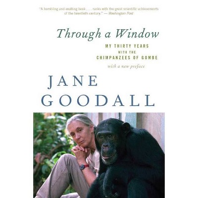 Through a Window - by  Jane Goodall (Paperback)