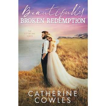 Beautifully Broken Redemption - (Sutter Lake) by  Catherine Cowles (Paperback)