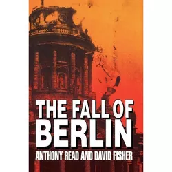 The Fall of Berlin - by  Anthony Read & David Fisher (Paperback)