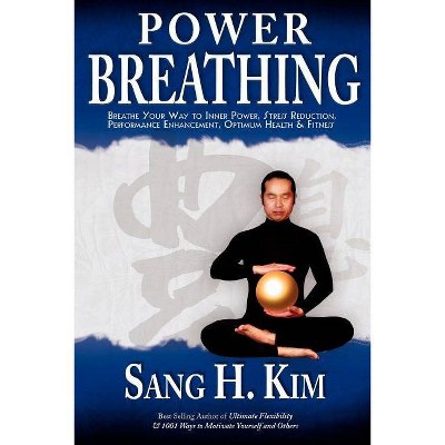 Power Breathing - by  Sang H Kim (Paperback)