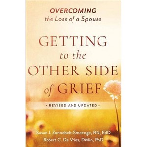 Getting to the Other Side of Grief - by  Zonnebelt-Smeenge Susan J R N Ed D & Robert C De Vries (Paperback) - 1 of 1