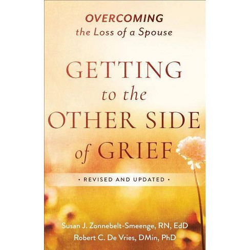 Getting to the Other Side of Grief - by  Zonnebelt-Smeenge Susan J R N Ed D & Robert C De Vries (Paperback) - image 1 of 1