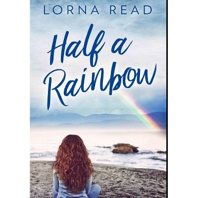 Half A Rainbow - Large Print by  Lorna Read (Hardcover)