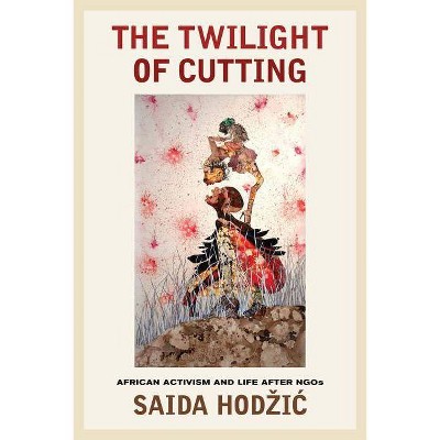 The Twilight of Cutting - by  Saida Hodzic (Paperback)