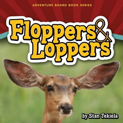 Floppers & Loppers - (Adventure Boardbook) by  Stan Tekiela (Board Book)