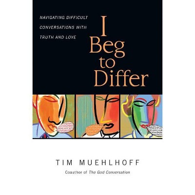 I Beg to Differ - by  Tim Muehlhoff (Paperback)