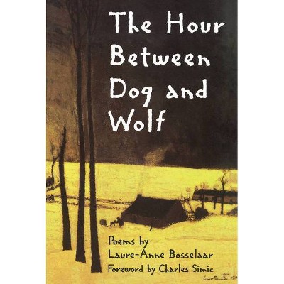 The Hour Between Dog and Wolf - (New Poets of America) by  Laure-Anne Bosselaar (Paperback)