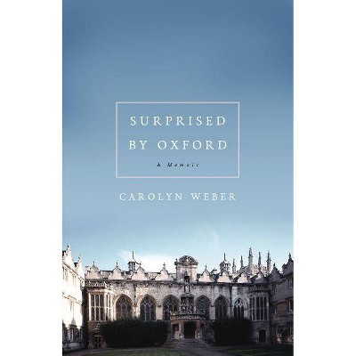 Surprised by Oxford - by  Carolyn Weber (Paperback)