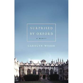 Surprised by Oxford - by  Carolyn Weber (Paperback)