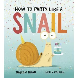 How to Party Like a Snail - by  Naseem Hrab (Hardcover)