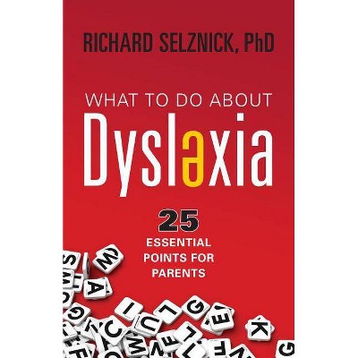 What to Do about Dyslexia - by  Richard Selznick (Paperback)