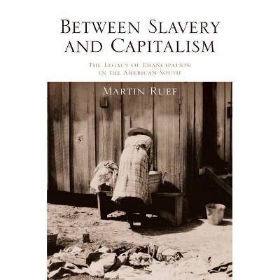 Between Slavery and Capitalism - by  Martin Ruef (Hardcover)