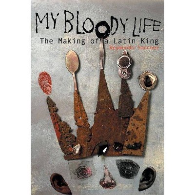 My Bloody Life - (Illinois) by  Reymundo Sanchez (Paperback)