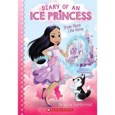 Snow Place Like Home (Diary of an Ice Princess #1), 1 - by  Christina Soontornvat (Paperback)